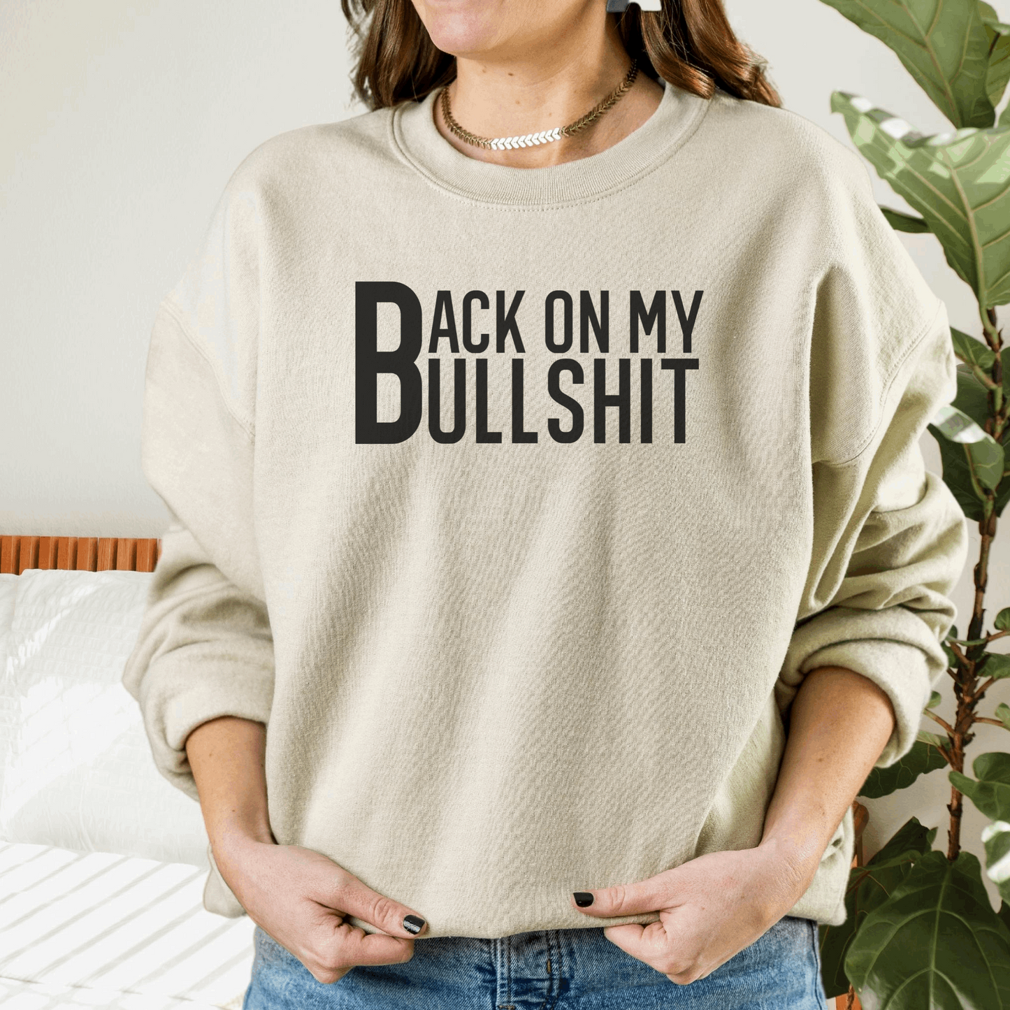 Back On My Bullshit Sweatshirt Sweatshirt S Sand