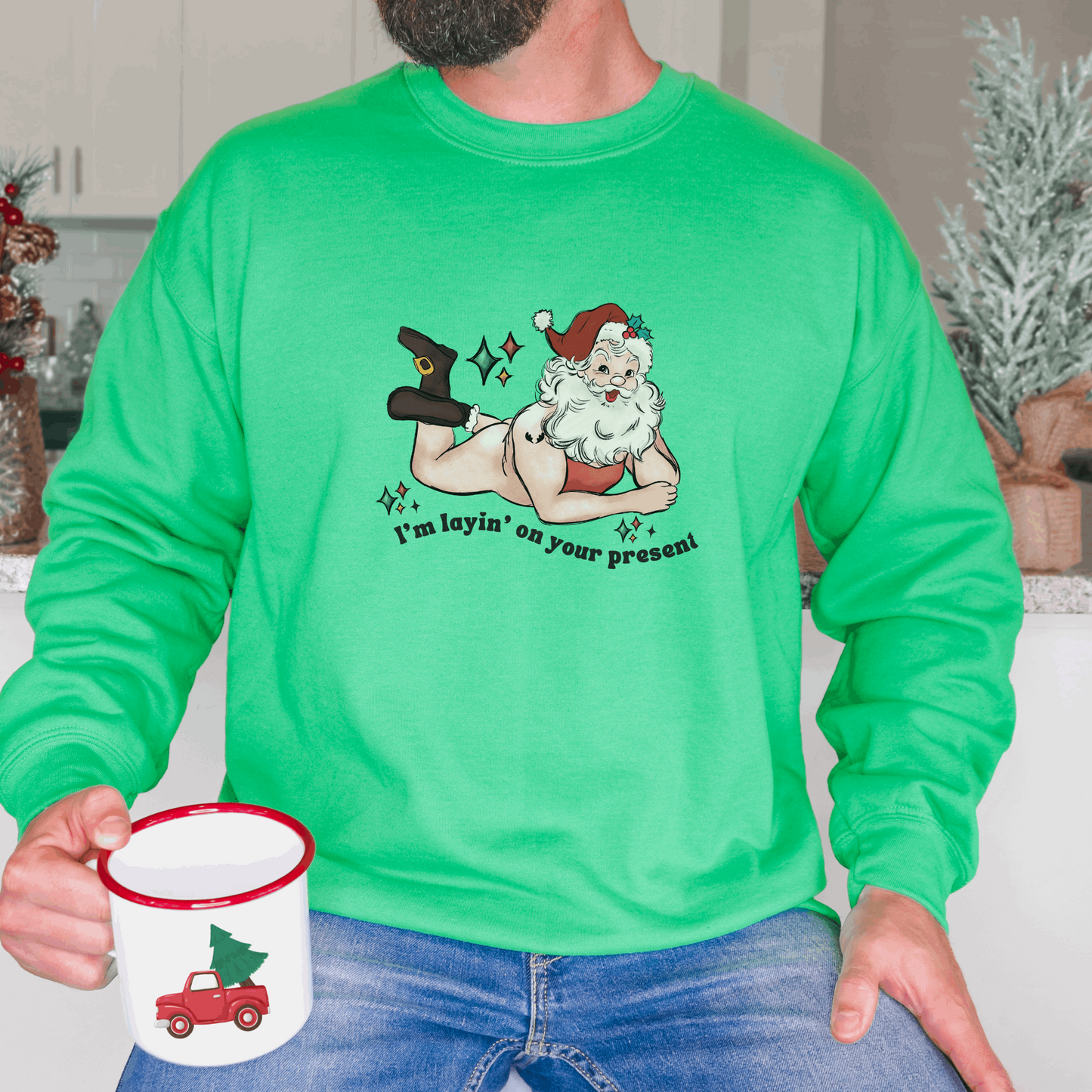 I'm Layin' On Your Present Sweatshirt Sweatshirt S Irish Green