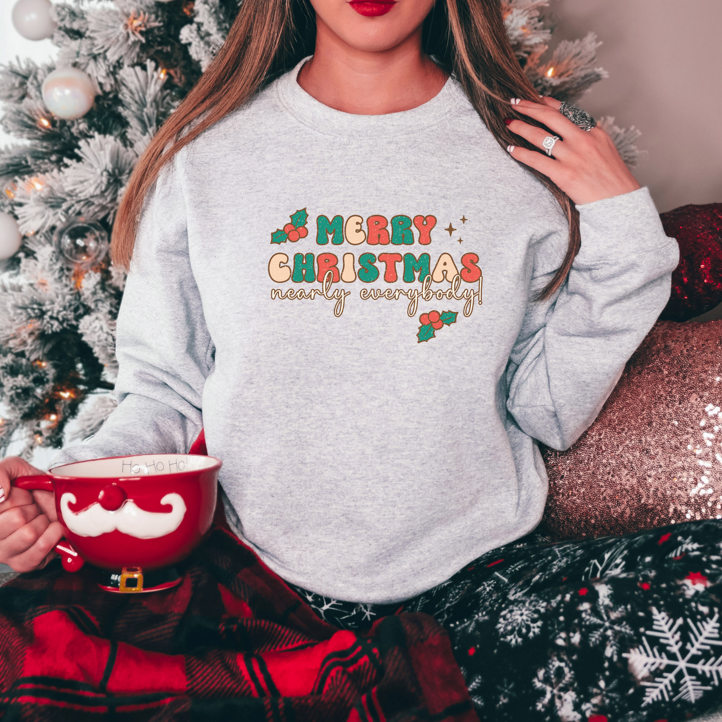Merry Christmas Nearly Everybody Sweatshirt Sweatshirt