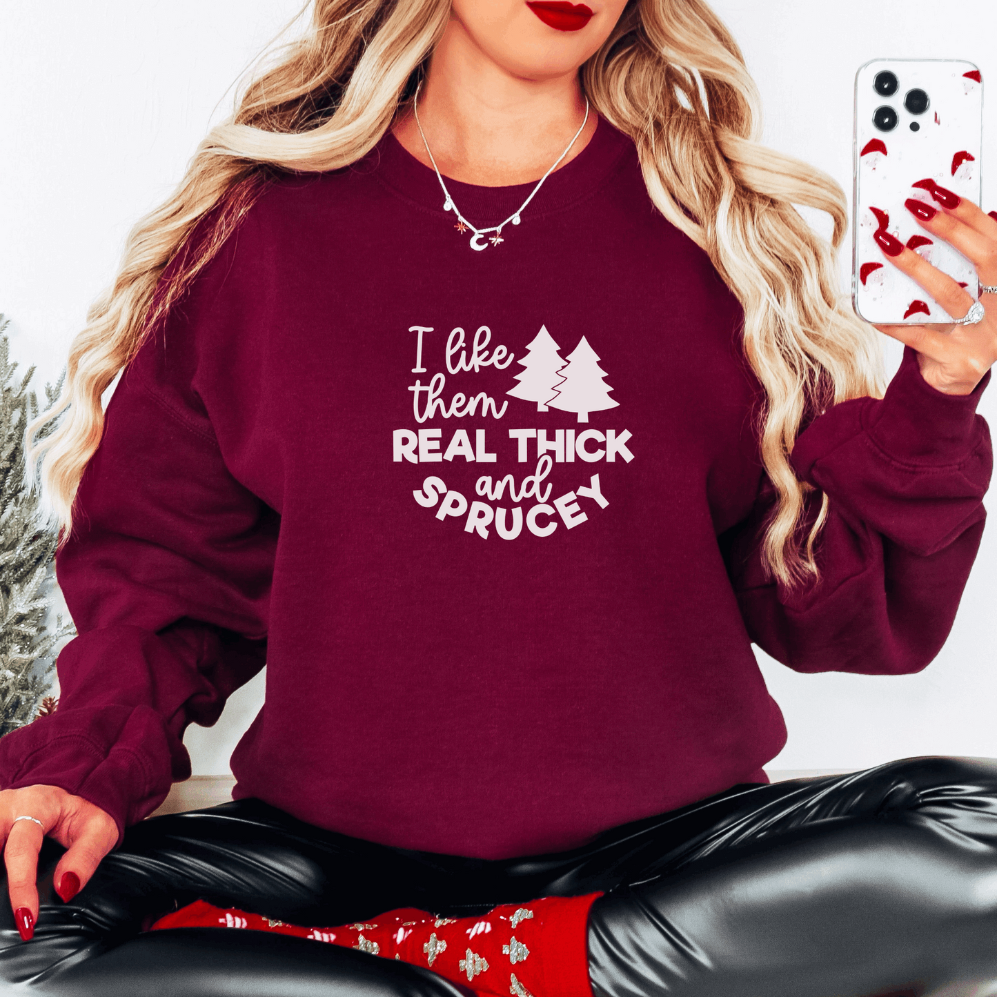 I Like Them Real Thick and Sprucey Sweatshirt Sweatshirt S Maroon