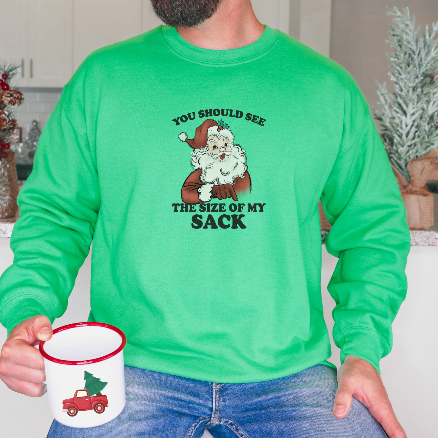 You Should See the Size of My Sack Sweatshirt Sweatshirt S Irish Green