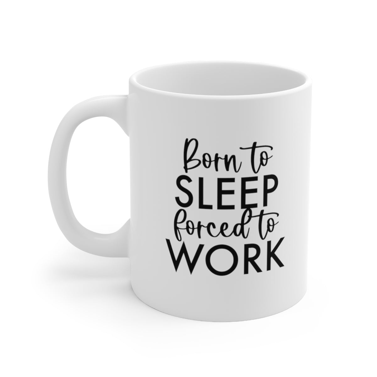 Born to Sleep, Forced to Work Coffee Mug Mug