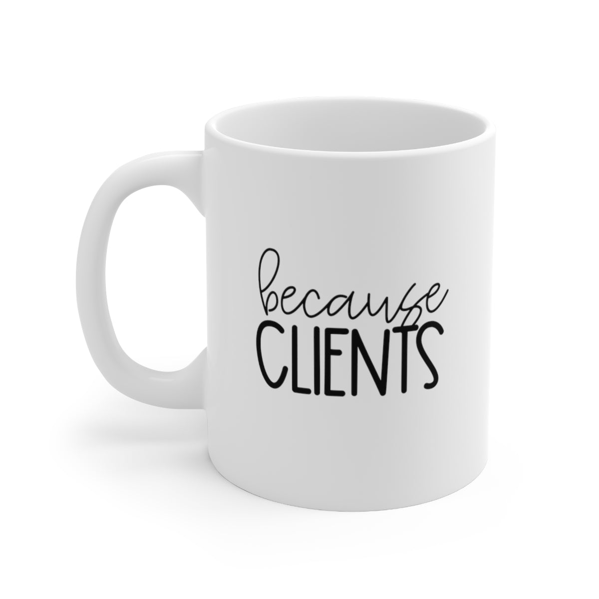 Because, Clients Coffee Mug Mug