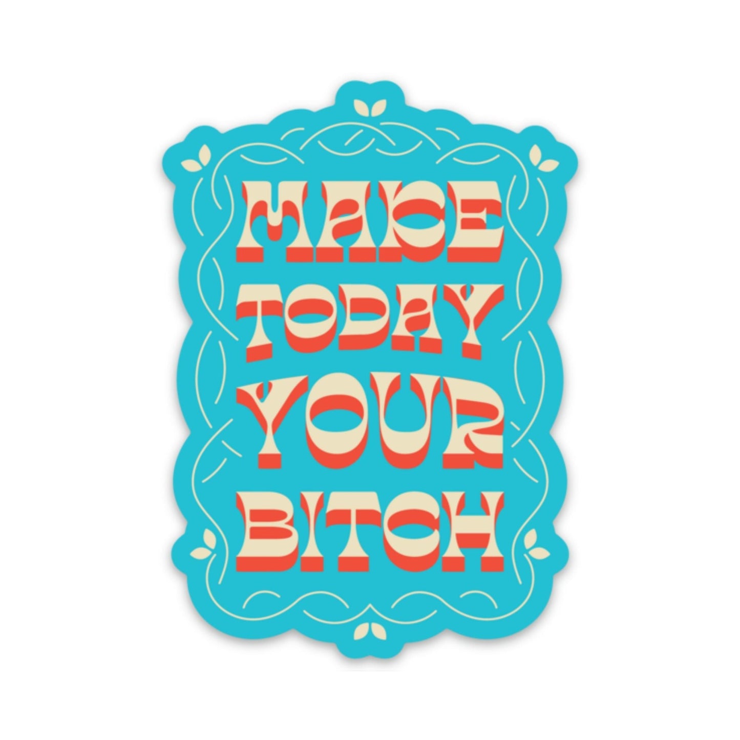 Make Today Your Bitch Sticker Sticker