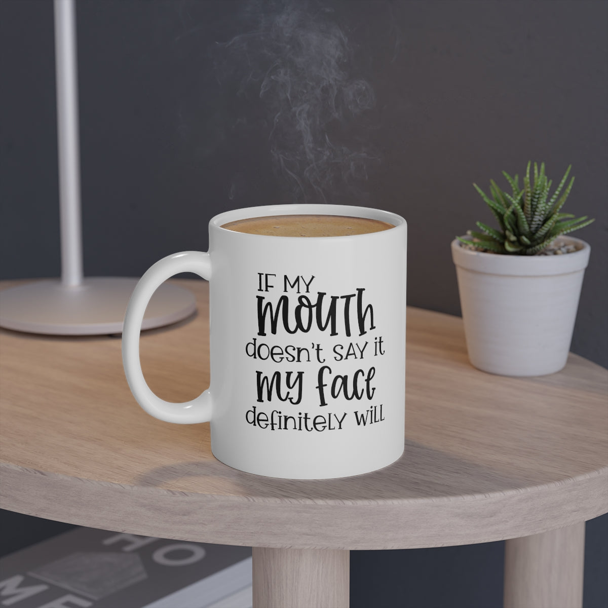 If My Mouth Doesn't Say It, My Face Definitely Will Coffee Mug Mug