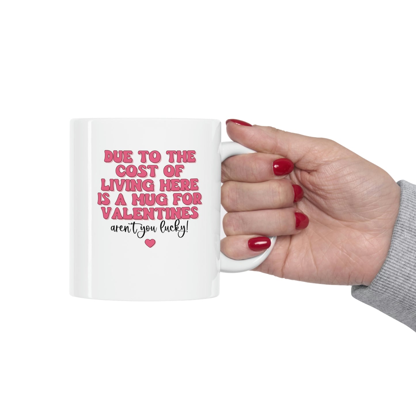 Due to Cost of Living, Here is a Mug for Valentine's Day Coffee Mug Mug