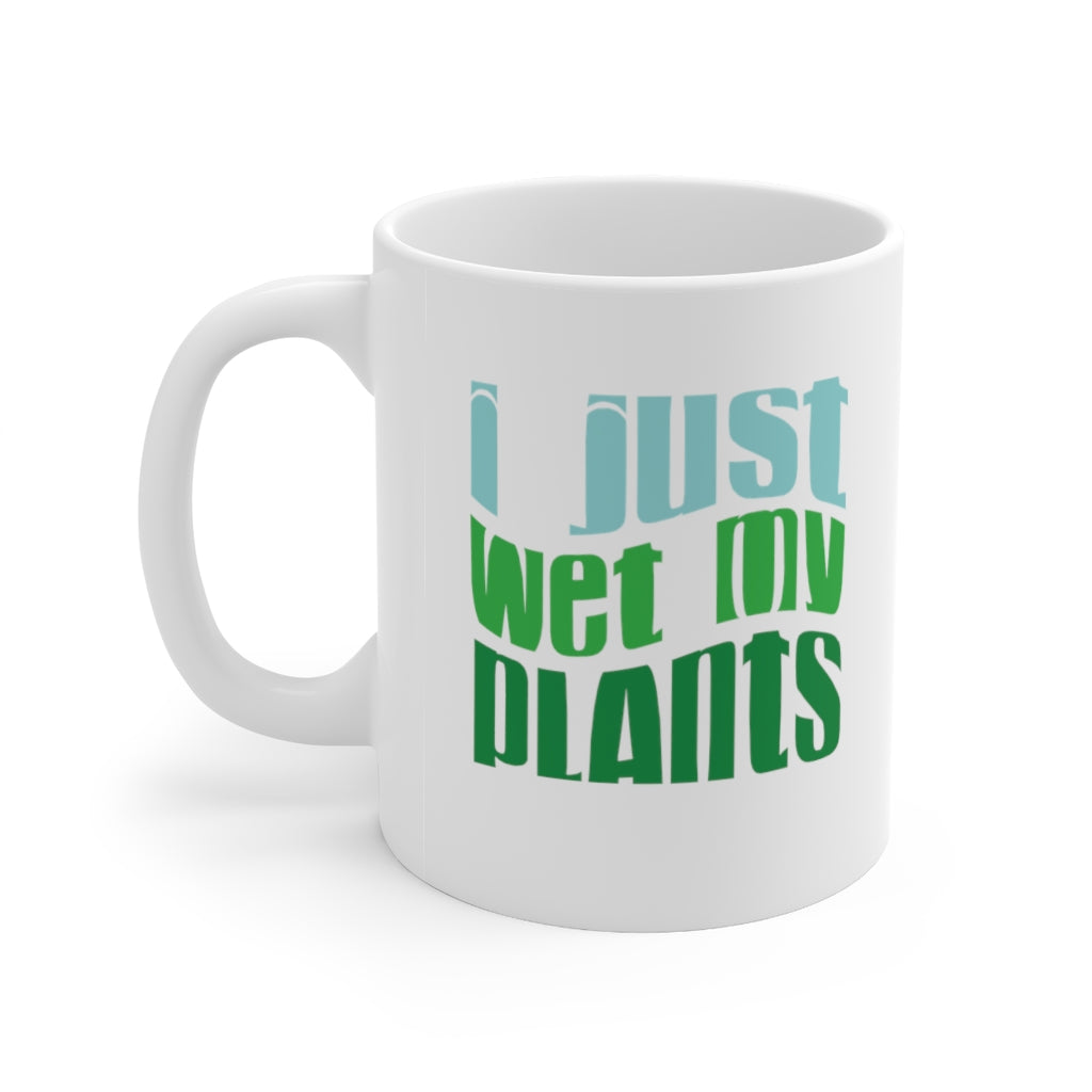 I Just Wet My Plants Coffee Mug Mug