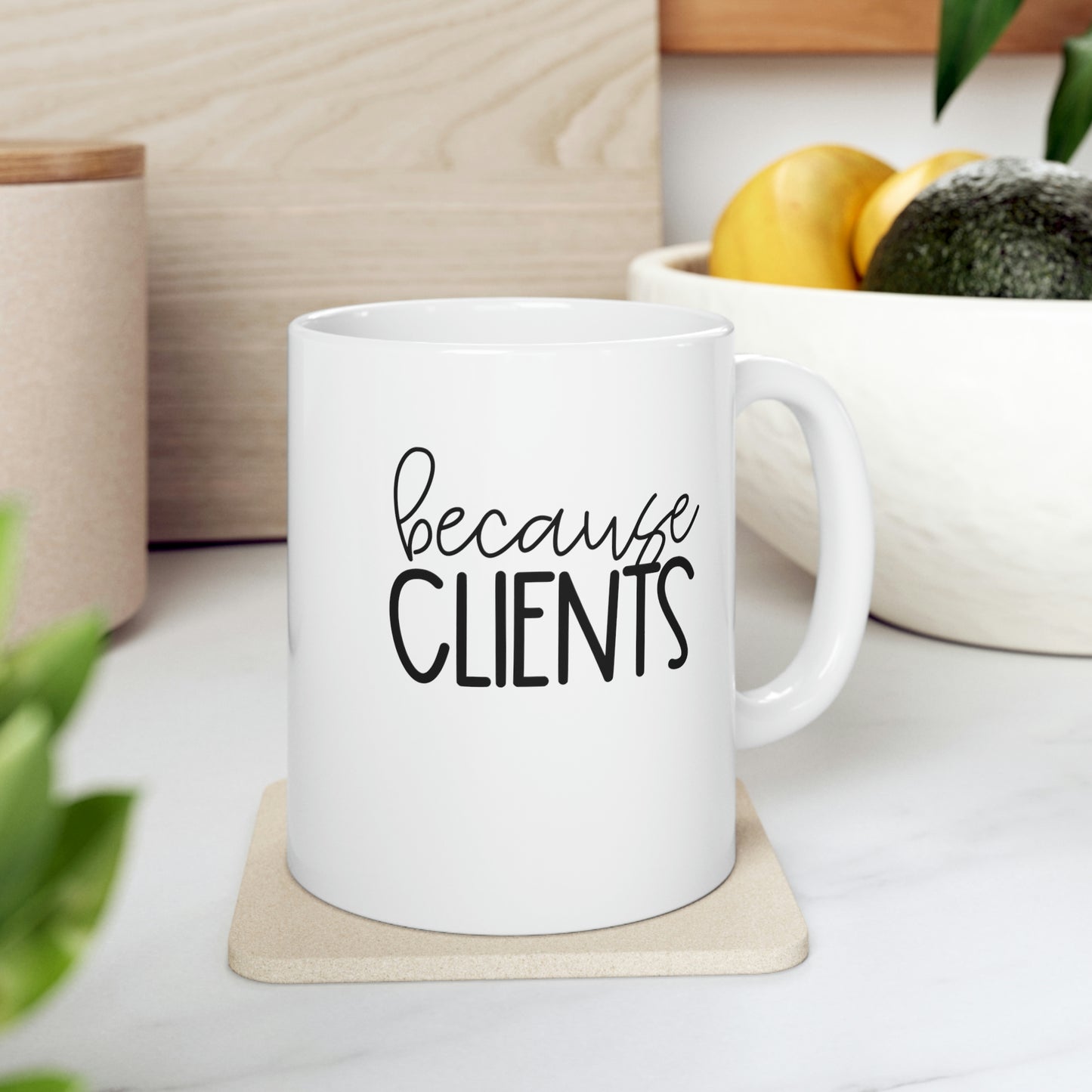 Because Clients Coffee Mug Mug