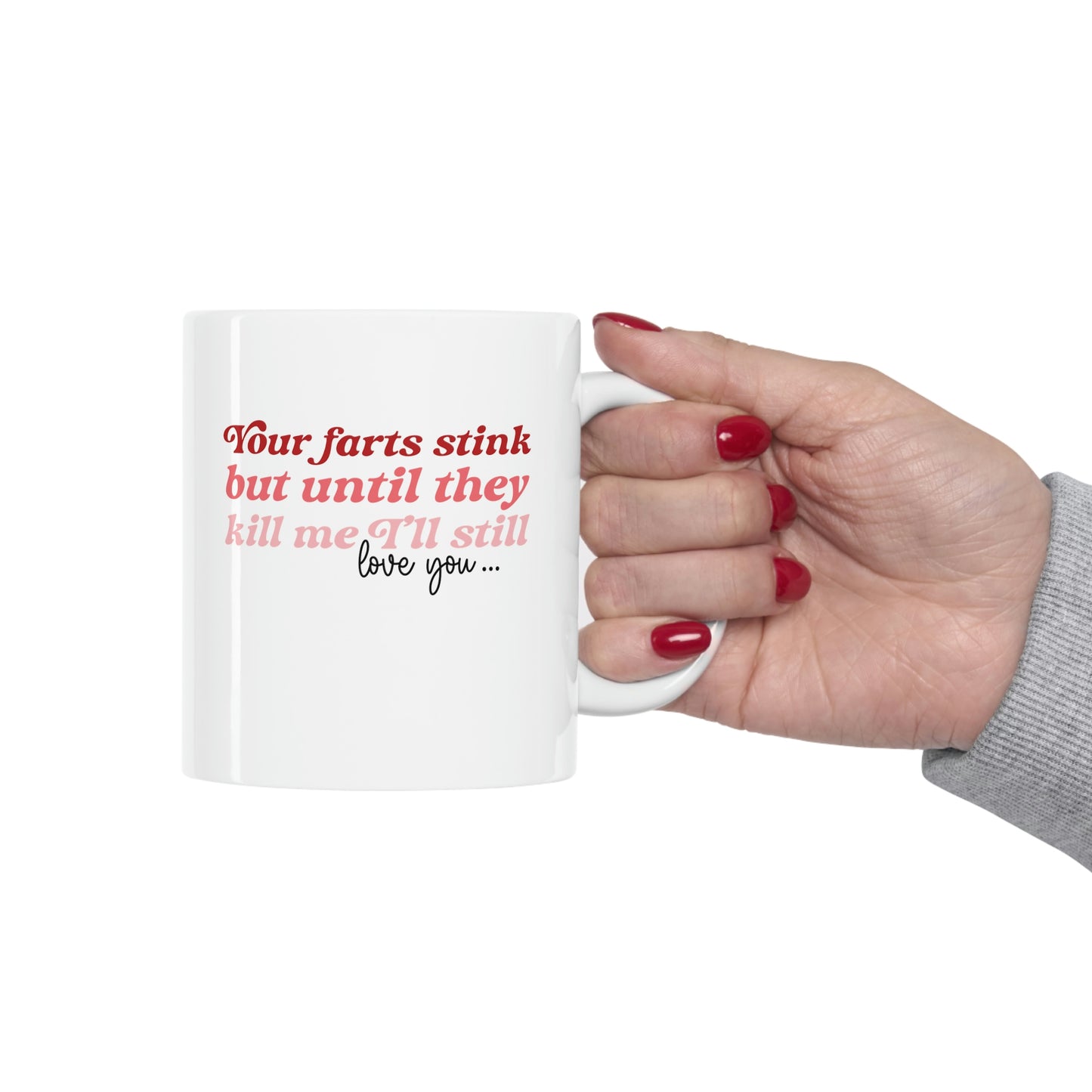 Your Farts Stink, But Until They Kill Me, I'll Still Love You Coffee Mug Mug