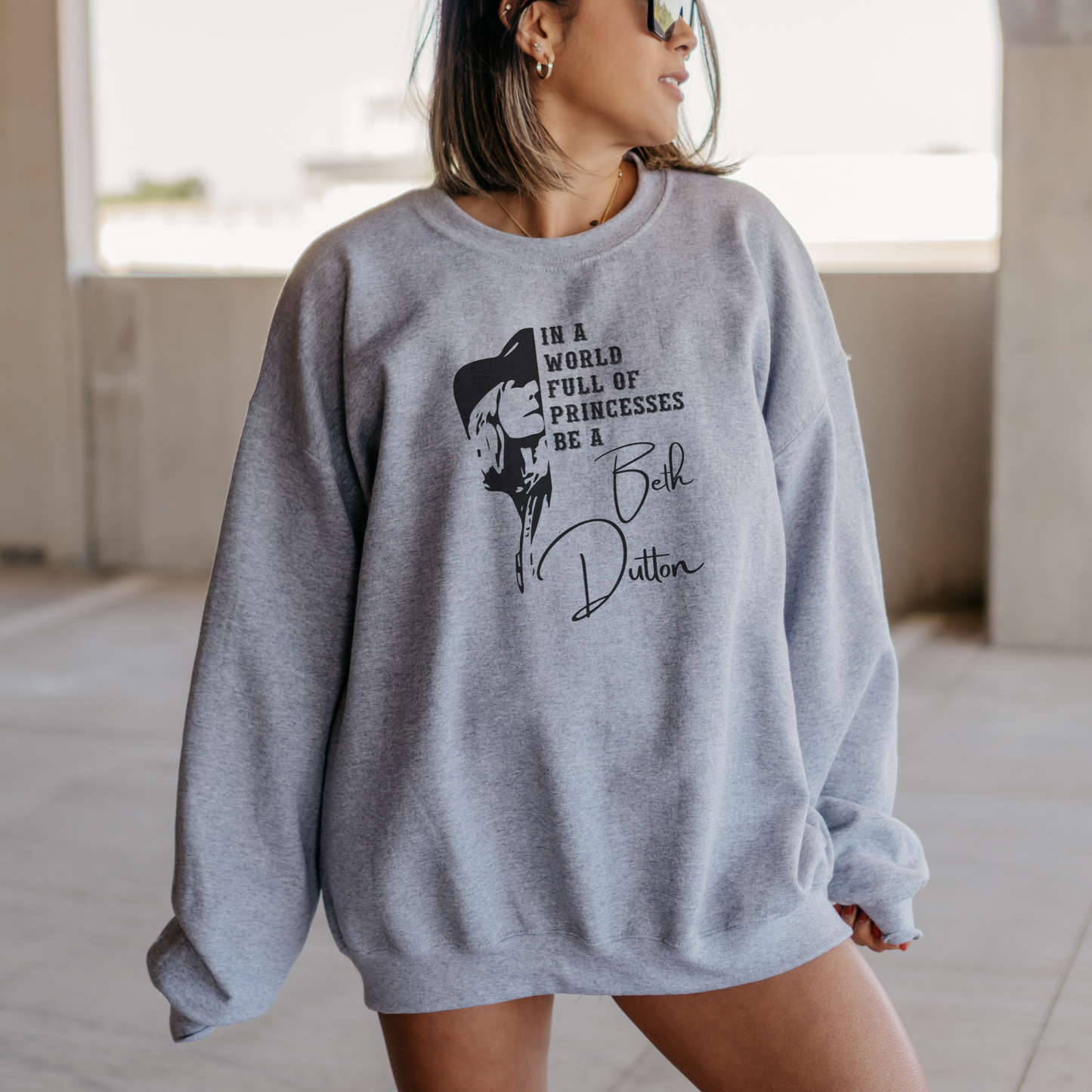 In a World Full of Princesses, Be a Beth Dutton Sweatshirt Sweatshirt S Sport Grey