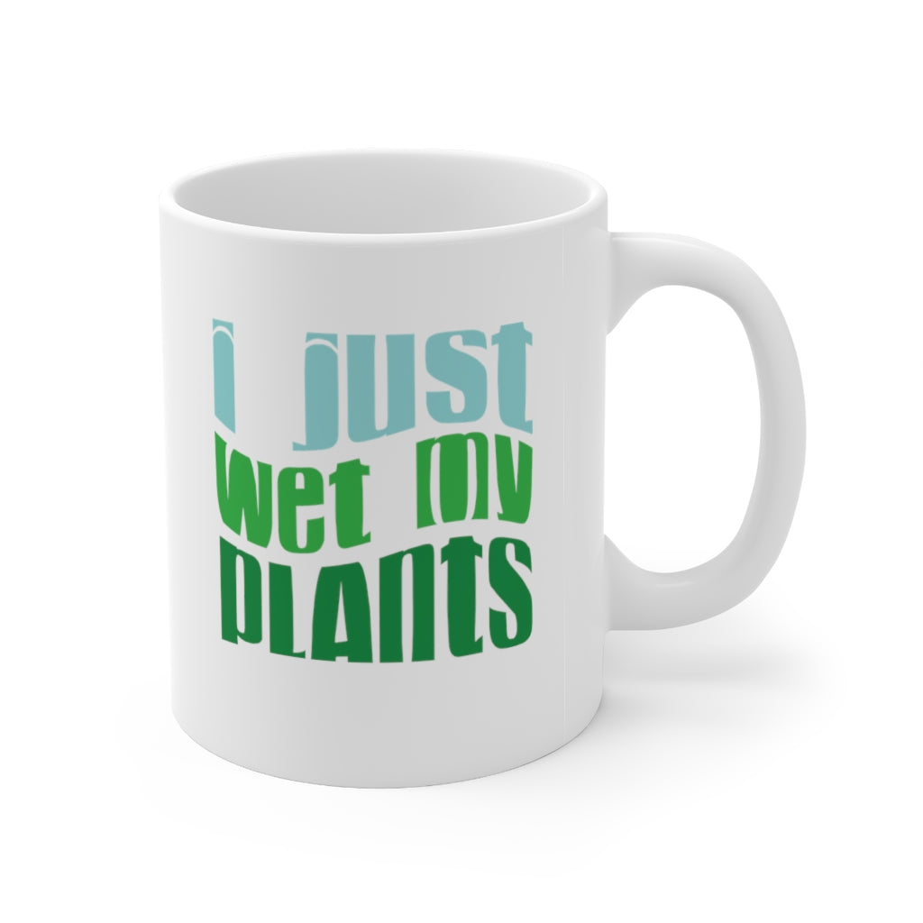 I Just Wet My Plants Coffee Mug Mug