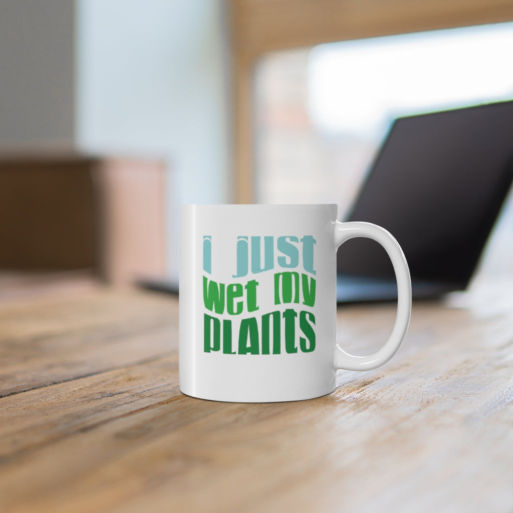 I Just Wet My Plants Coffee Mug Mug 11oz