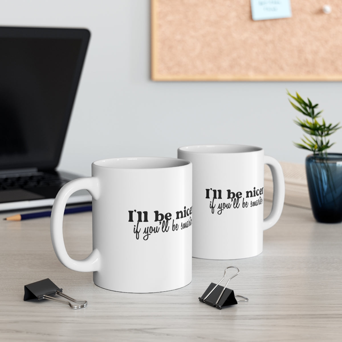 I'll Be Nicer, If You'll Be Smarter Coffee Mug Mug