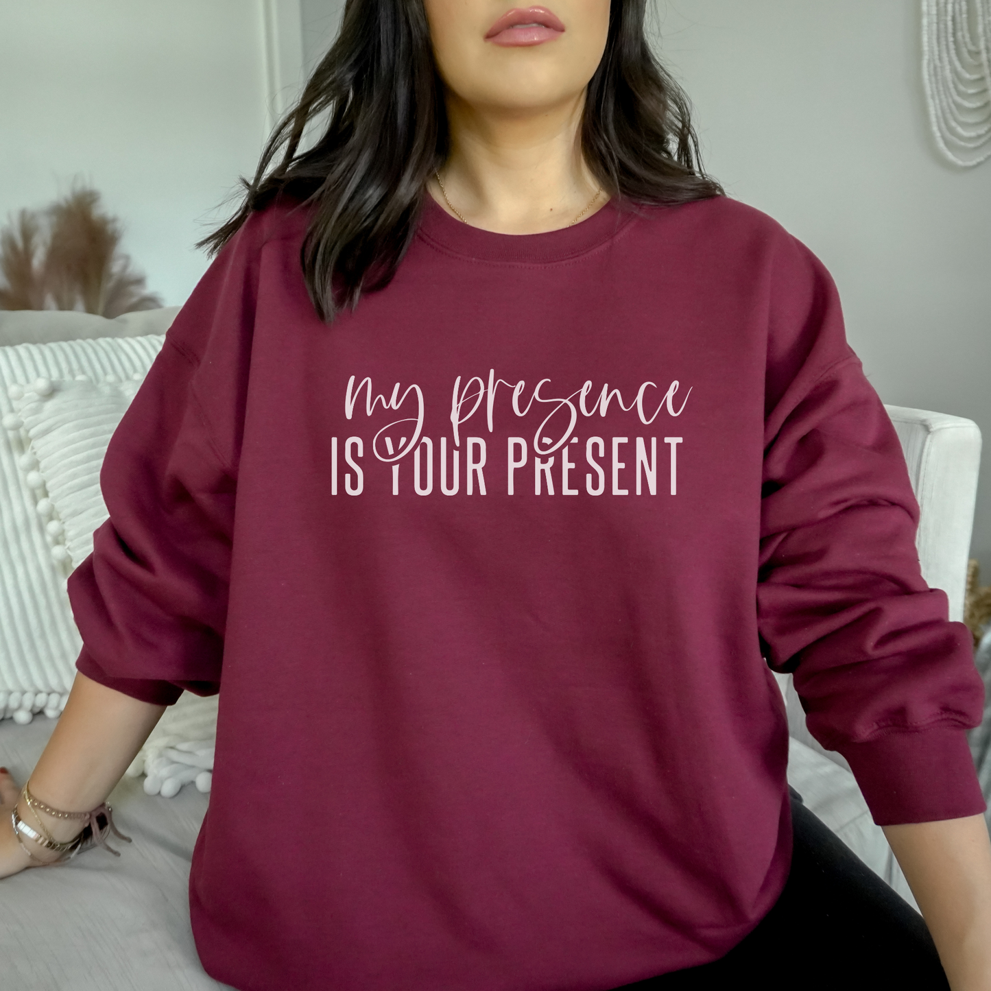 My Presence is Your Present Sweatshirt Sweatshirt 2XL Maroon