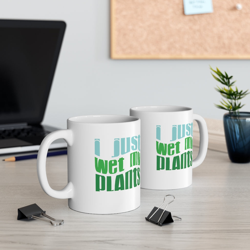 I Just Wet My Plants Coffee Mug Mug