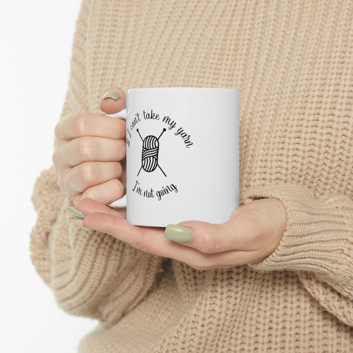 If I Can't Take My Yarn, I'm Not Going Coffee Mug Mug