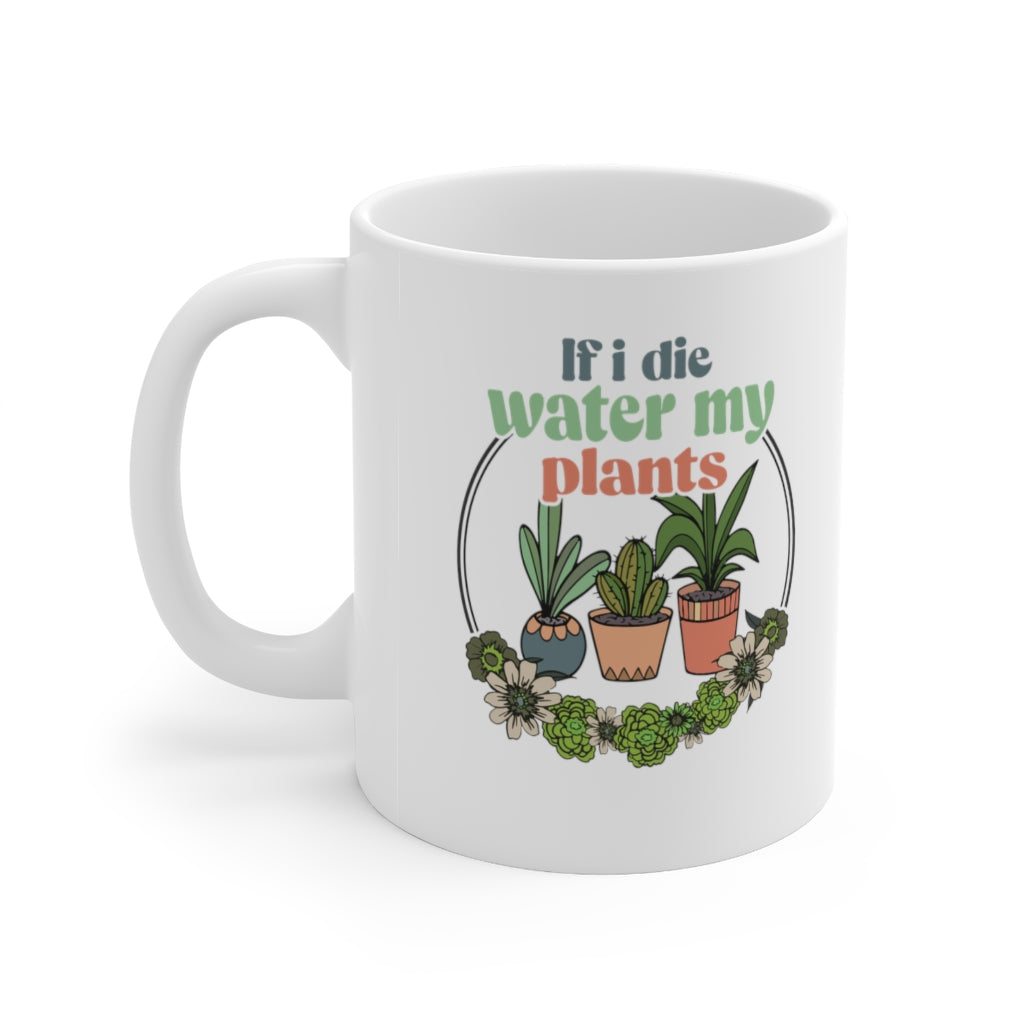 If I Die, Water My Plants Coffee Mug Mug 11oz