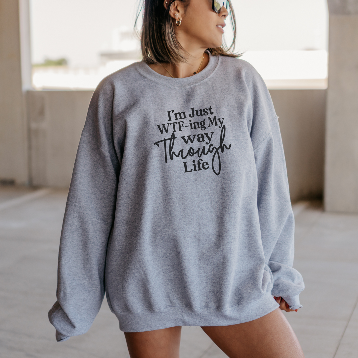 I'm Just WTF-ing My Way Through Life Sweatshirt Sweatshirt S Sport Grey