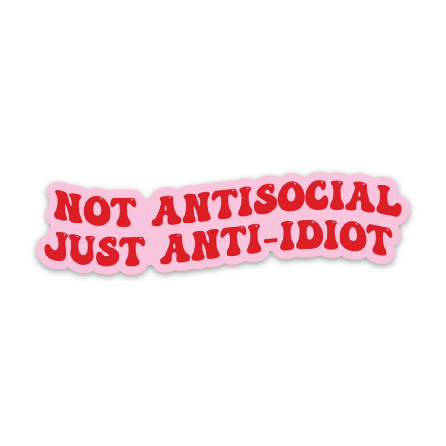 Not Antisocial, Just Anti-Idiot Sticker sticker