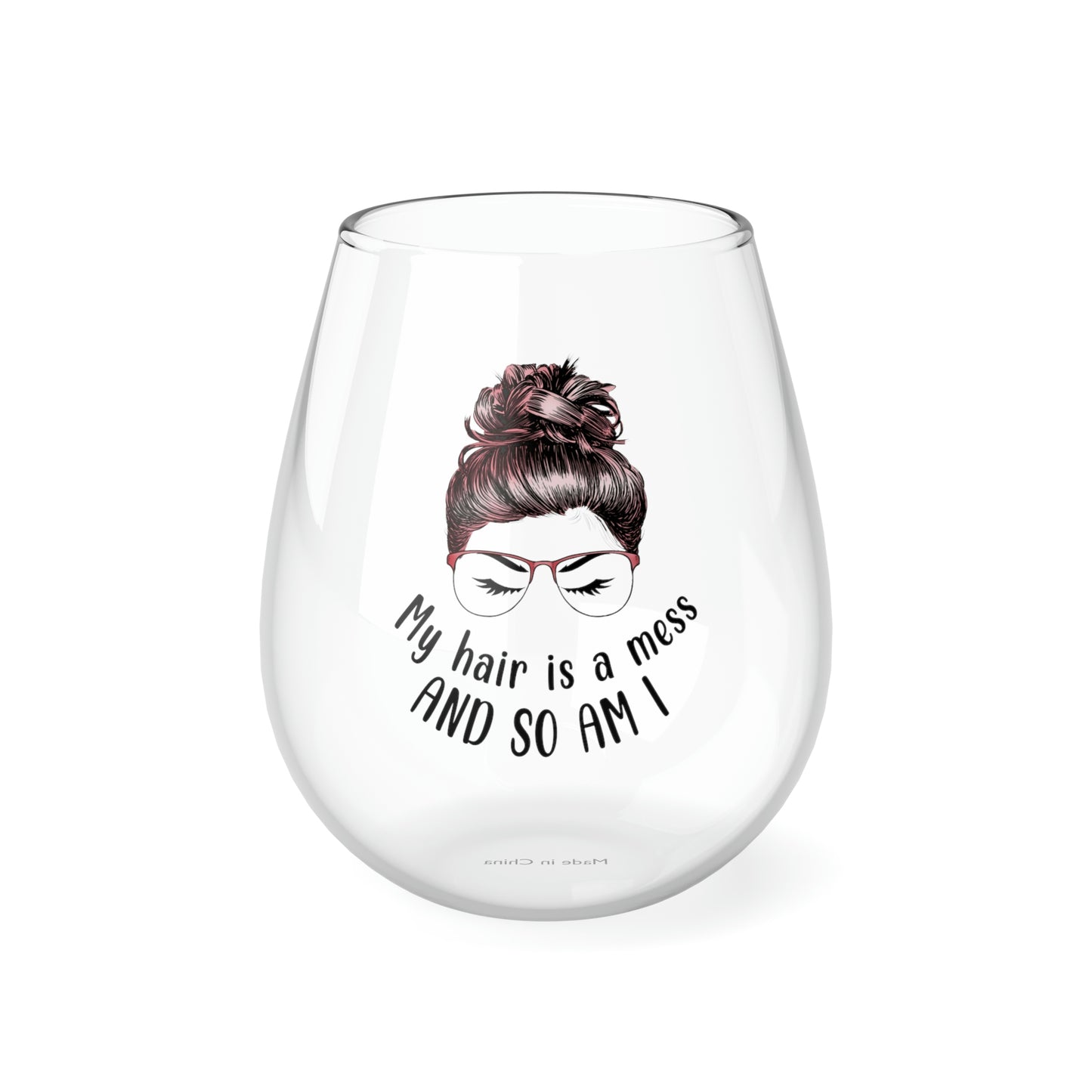 My Hair is a Mess and so am I Wine Glass Mug