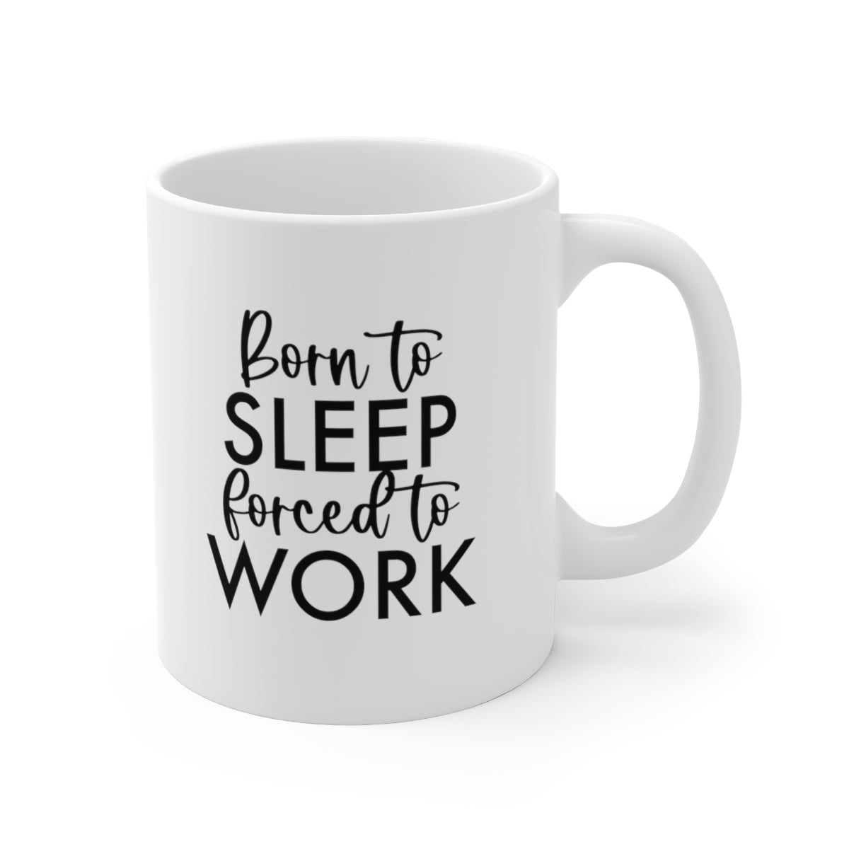 Born to Sleep, Forced to Work Coffee Mug Mug