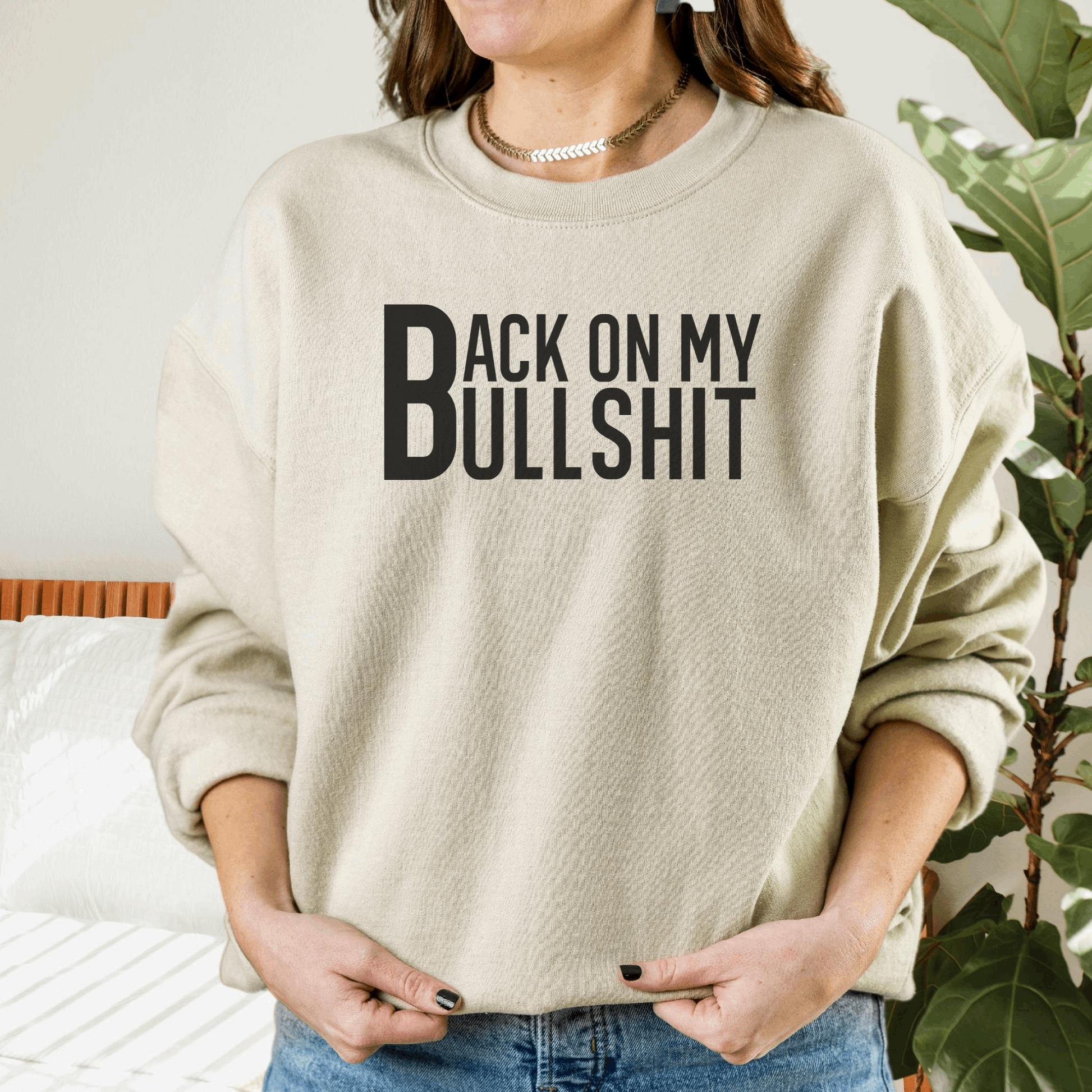 Back On My Bullshit Sweatshirt Sweatshirt S Sand 