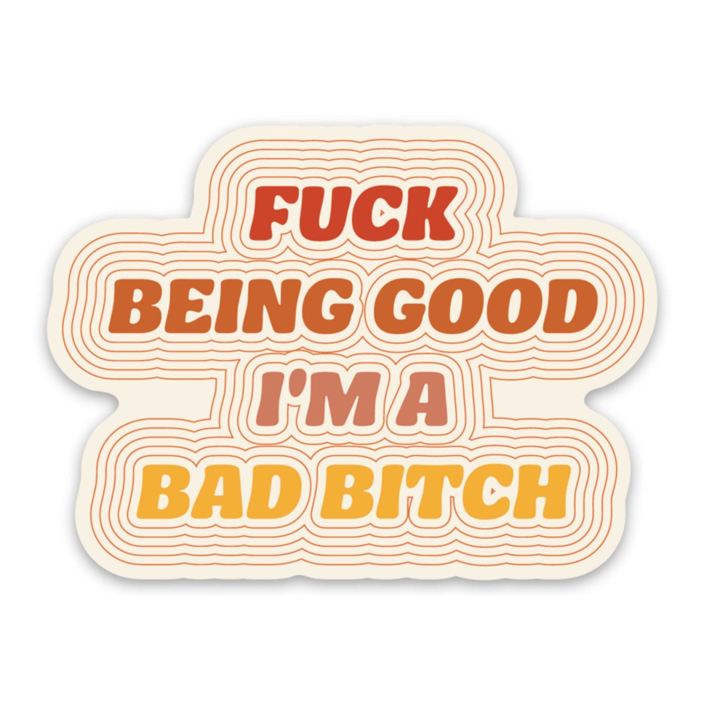 Fuck Being Good I'm A Bad Bitch Sticker sticker   