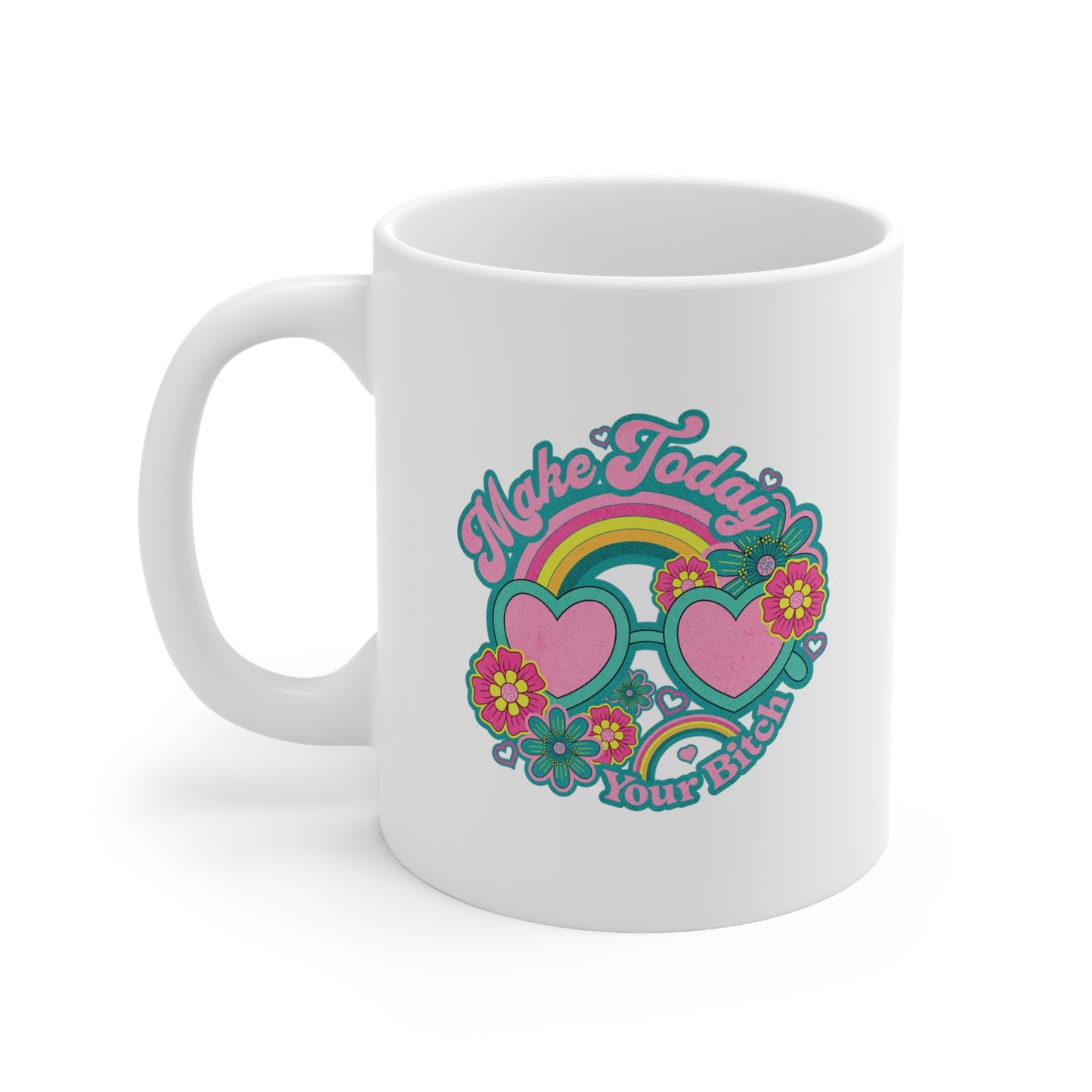 Make Today Your Bitch Coffee Mug Mug 11oz  