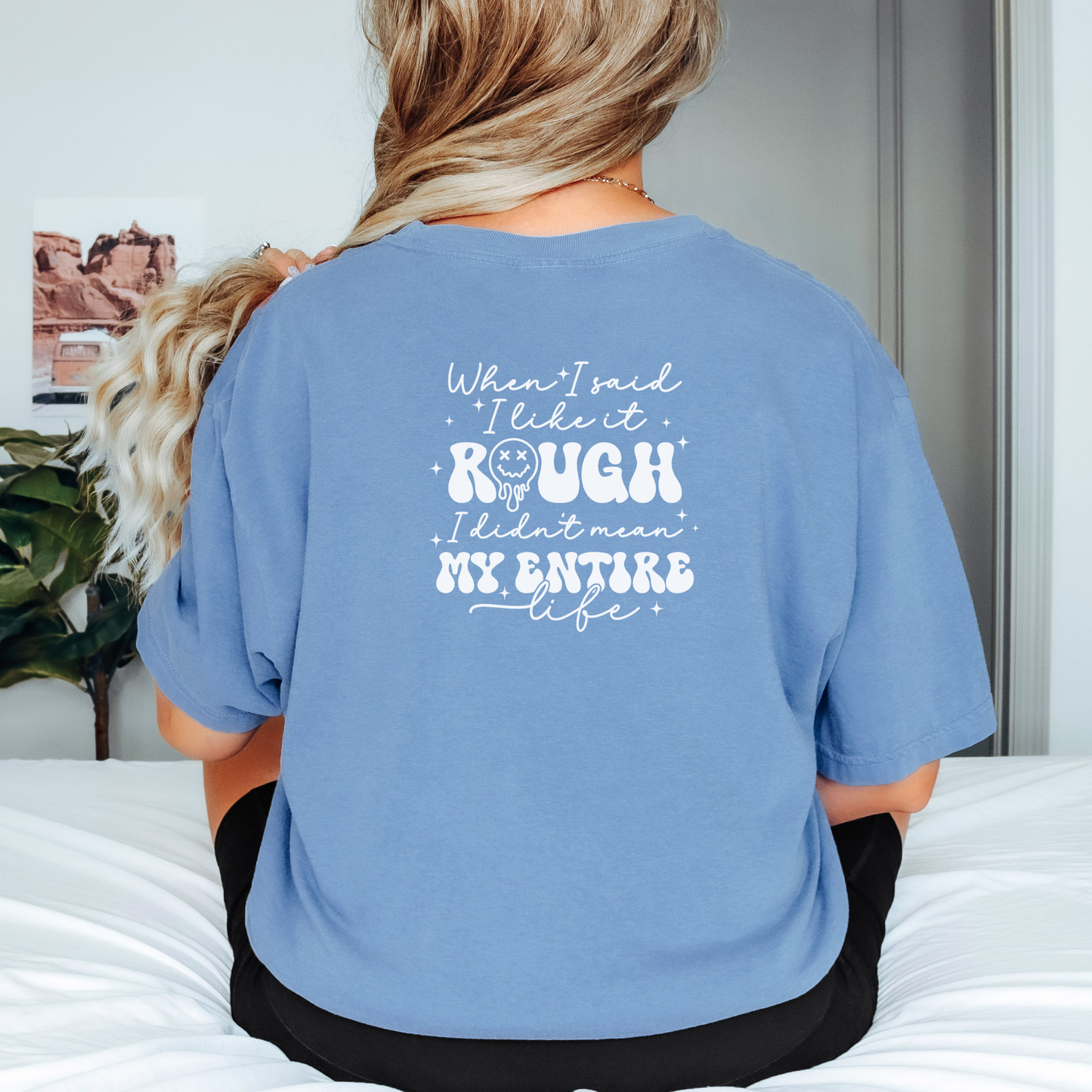 When I Said I Liked it Rough, I Didn't Mean My Entire Life Tee T-Shirt Blue Jean S 