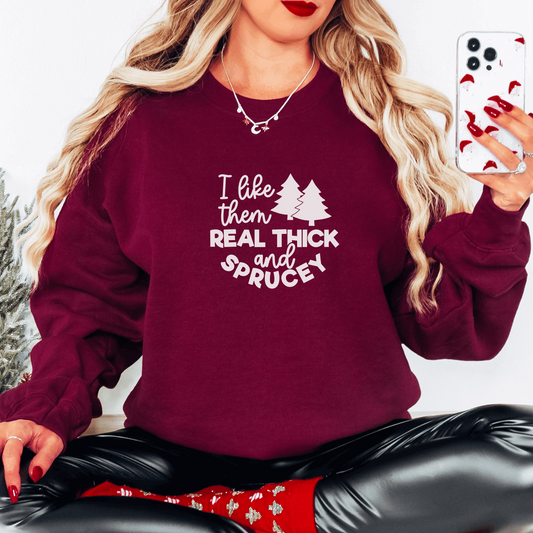 I Like Them Real Thick and Sprucey Sweatshirt Sweatshirt S Maroon 