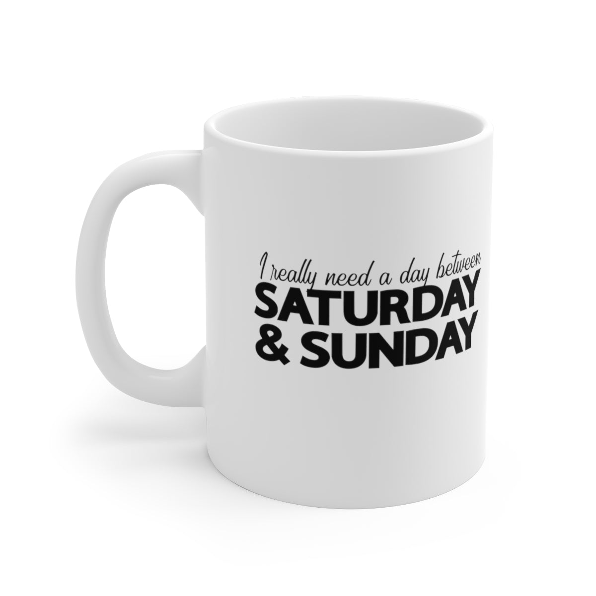 I Really Need a Day Between Saturday and Sunday Coffee Mug Mug   