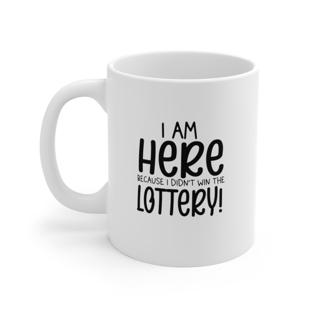 I'm Here Because I Didn't Win the Lottery Coffee Mug Mug   