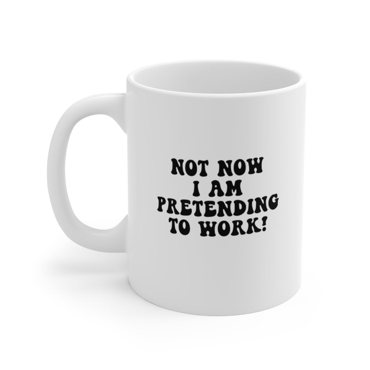 Not Now, I Am Pretending to Work Coffee Mug Mug   