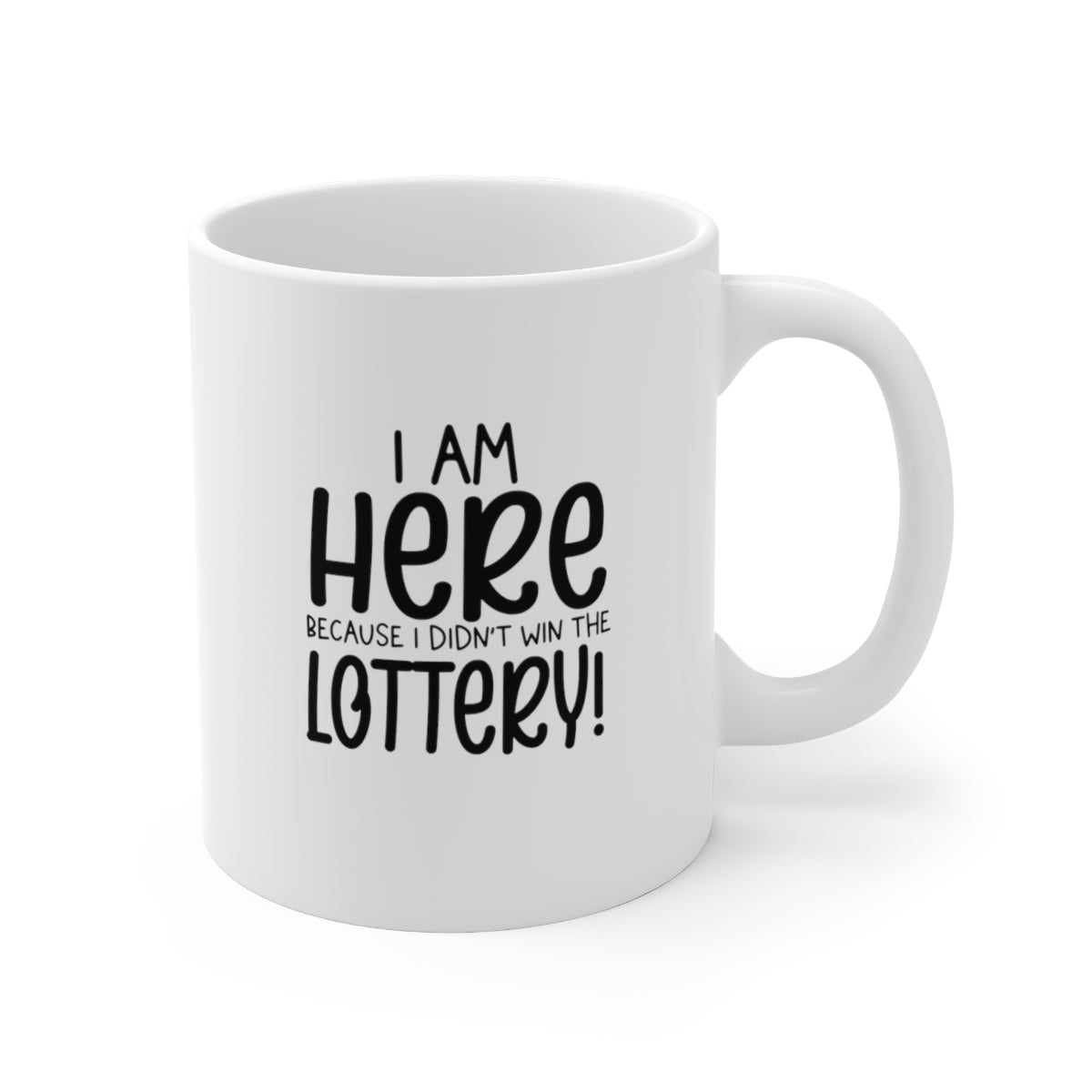 I'm Here Because I Didn't Win the Lottery Coffee Mug Mug   