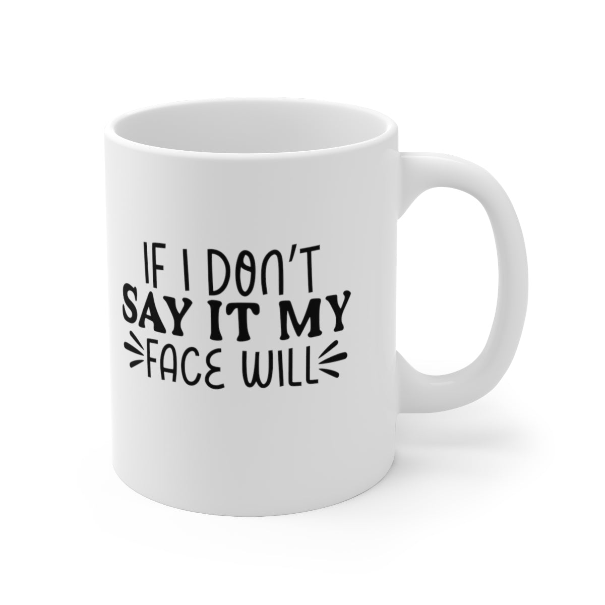 If I Don't Say It, My Face Will Coffee Mug Mug   