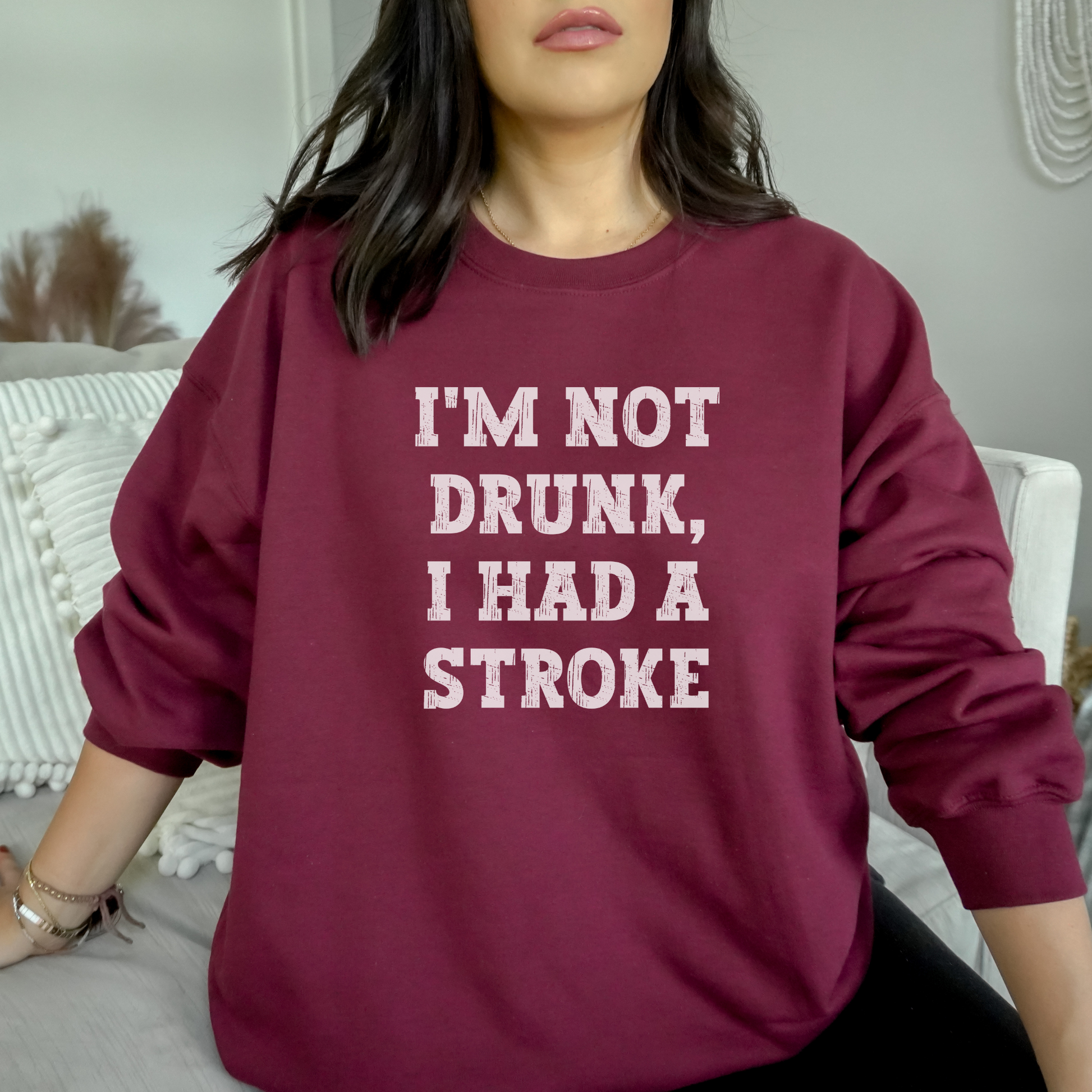 I'm Not Drunk, I Had a Stroke Sweatshirt Sweatshirt S Maroon 