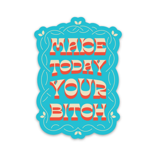 Make Today Your Bitch Sticker Sticker   