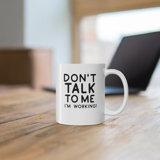 Don't Talk to Me, I'm Working Coffee Mug Mug 11oz  