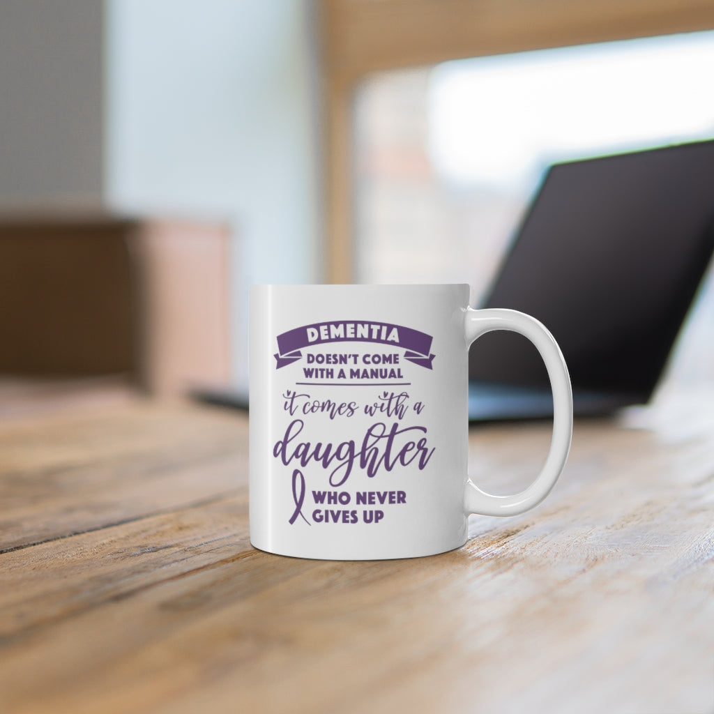 Dementia Comes With a Daughter Who Never Gives Up Coffee Mug Mug 11oz  