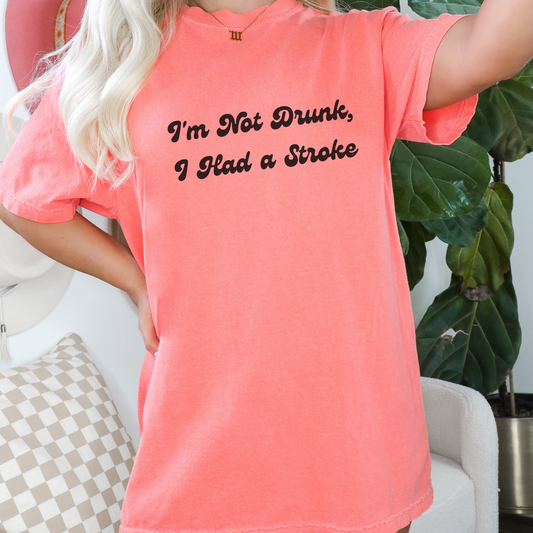 I'm Not Drunk, I Had a Stroke Tee T-Shirt Bright Salmon S 