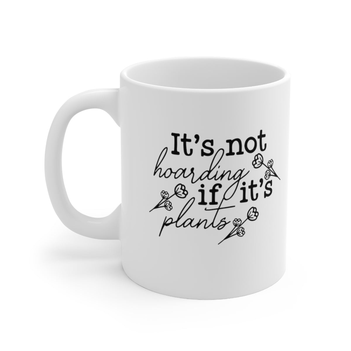 It's Not Hoarding If It's Plants Coffee Mug Mug   