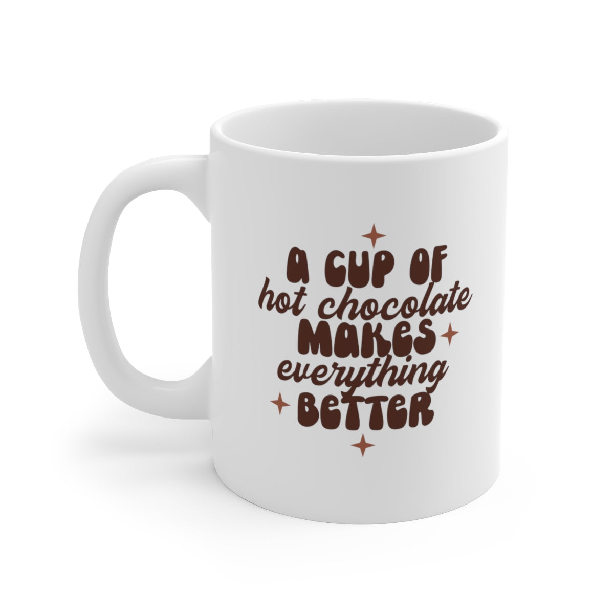 Hot Chocolate Makes Everything Better Coffee Mug Mug   