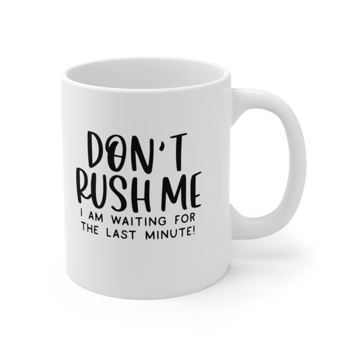 Don't Rush Me, I'm Waiting For The Last Minute Coffee Mug Mug   