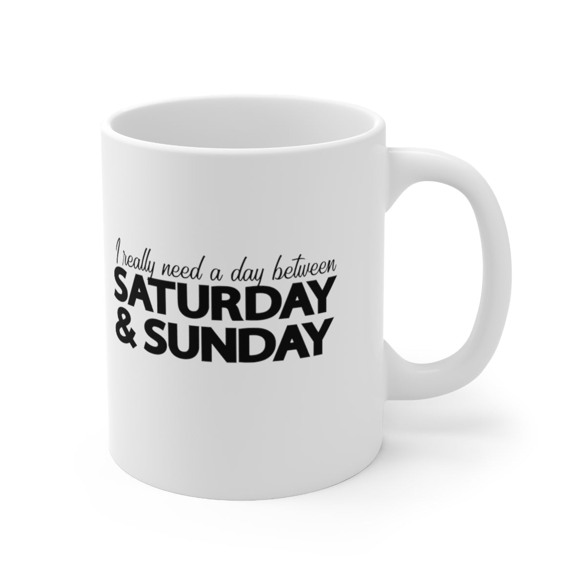 I Really Need a Day Between Saturday and Sunday Coffee Mug Mug   