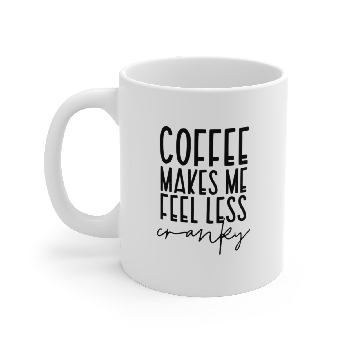 Coffee Makes Me Feel Less Cranky Coffee Mug Mug   