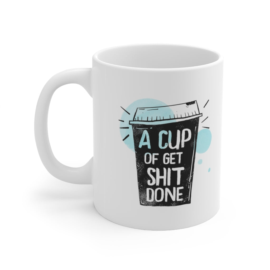 A Cup of Get Shit Done Coffee Mug Mug   