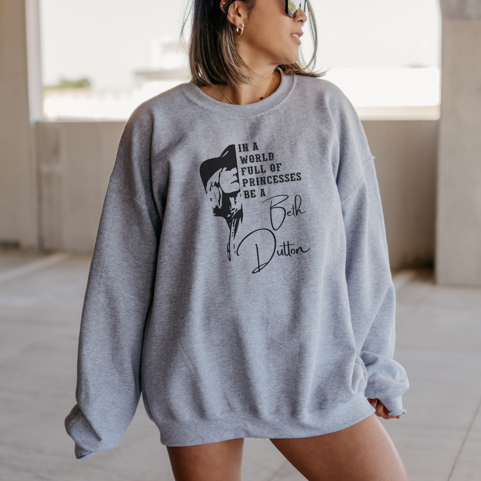 In a World Full of Princesses, Be a Beth Dutton Sweatshirt Sweatshirt S Sport Grey 