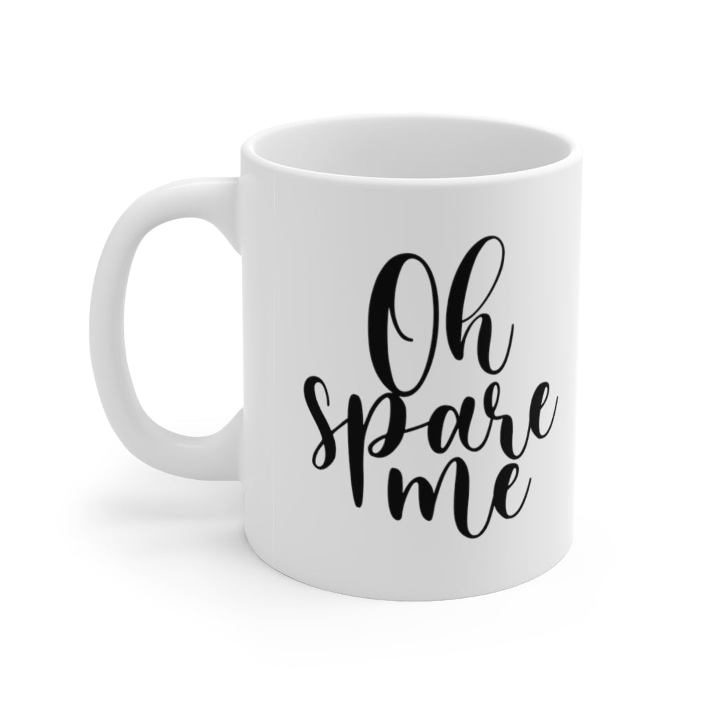 Oh Spare Me Coffee Mug Mug   