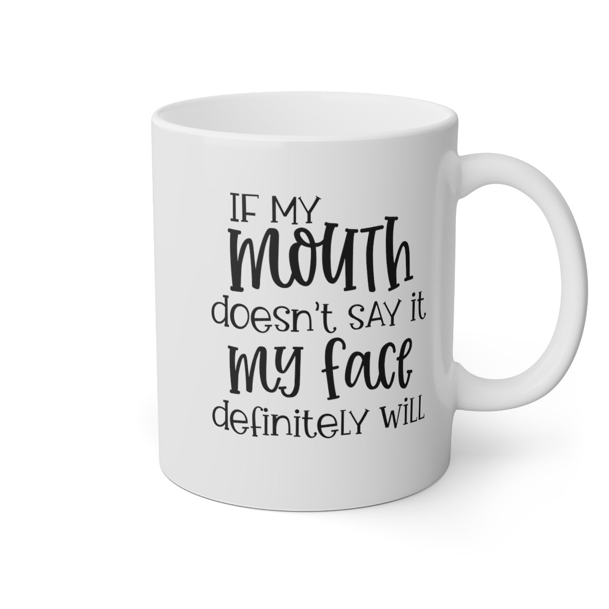 If My Mouth Doesn't Say It, My Face Definitely Will Coffee Mug Mug   