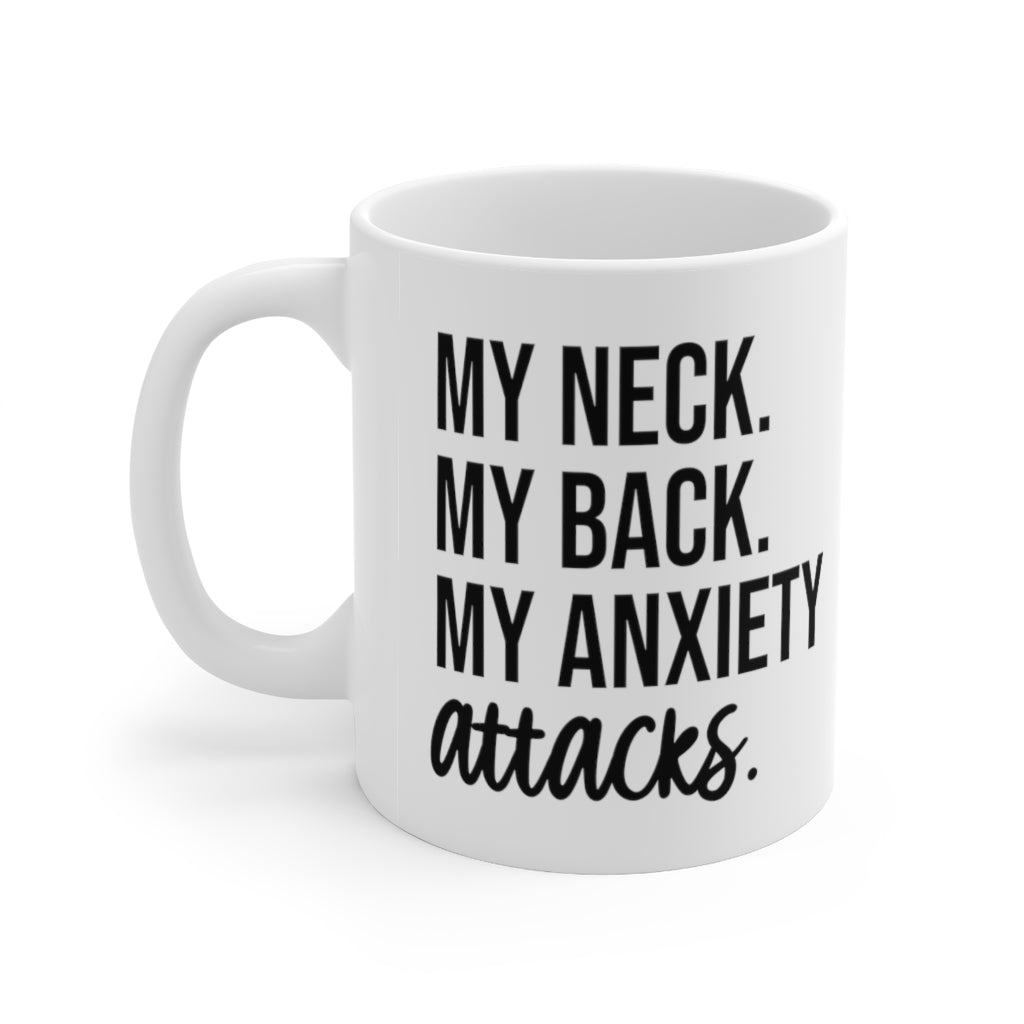 My Neck, My Back, My Anxiety Attacks Coffee Mug Mug   